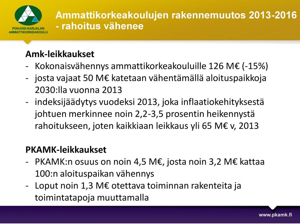 johtuen merkinnee noin 2,2-3,5 prosentin heikennystä rahoitukseen, joten kaikkiaan leikkaus yli 65 M v, 2013 PKAMK-leikkaukset - PKAMK:n