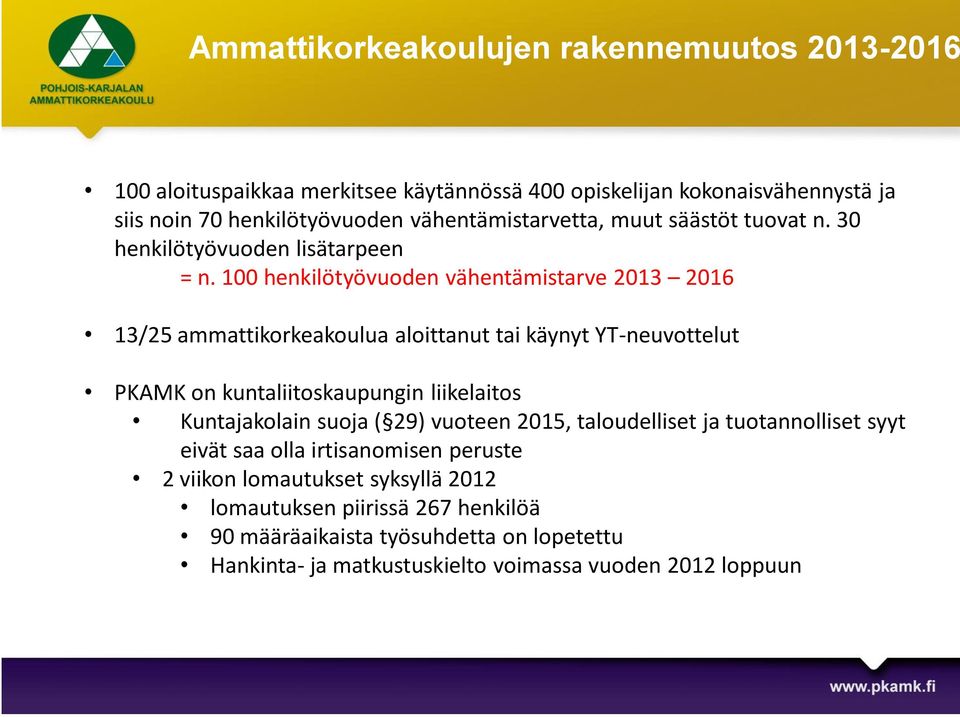 100 henkilötyövuoden vähentämistarve 2013 2016 13/25 ammattikorkeakoulua aloittanut tai käynyt YT-neuvottelut PKAMK on kuntaliitoskaupungin liikelaitos Kuntajakolain