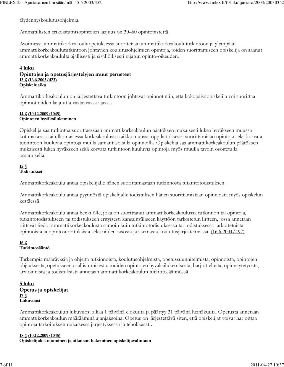 saanut ammattikorkeakoululta ajallisesti ja sisällöllisesti rajatun opinto-oikeuden. 4 luku Opintojen ja opetusjärjestelyjen muut perusteet 13 (16.