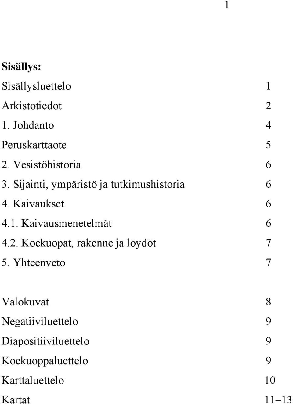 Kaivausmenetelmät 4.2. Koekuopat, rakenne ja löydöt 5.