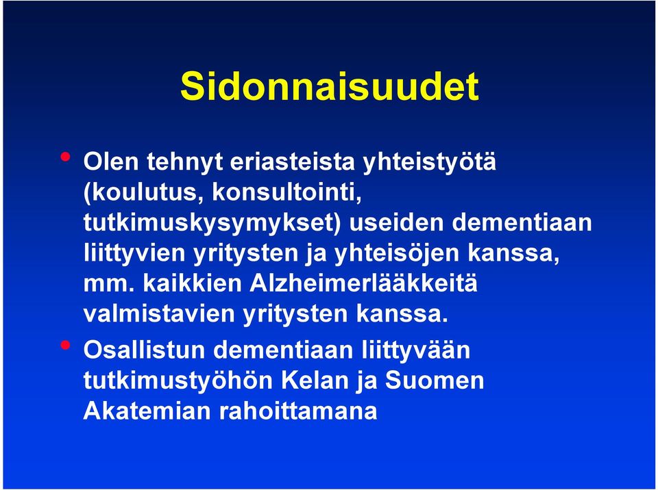 kanssa, mm. kaikkien Alzheimerlääkkeitä valmistavien yritysten kanssa.