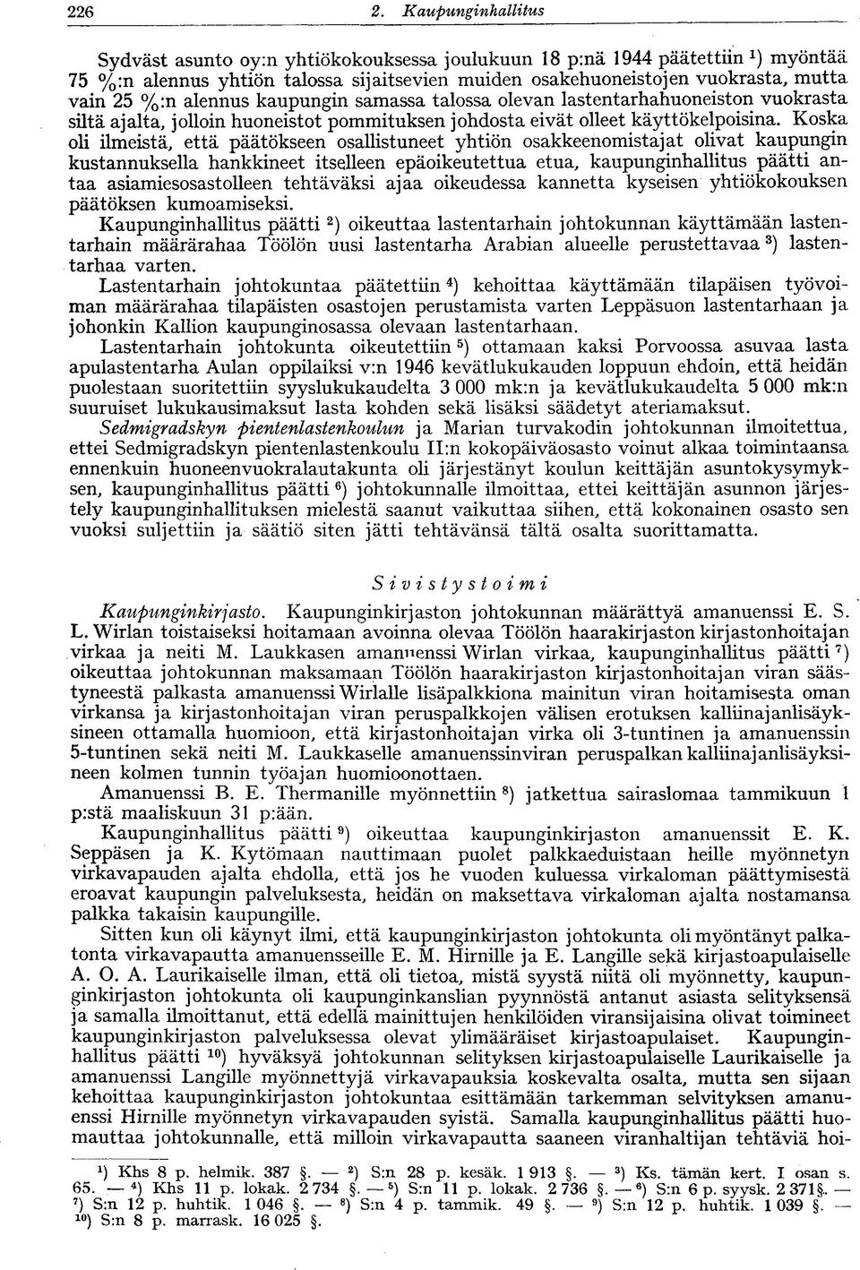 alennus kaupungin samassa talossa olevan lastentarhahuoneiston vuokrasta siltä ajalta, jolloin huoneistot pommituksen johdosta eivät olleet käyttökelpoisina.