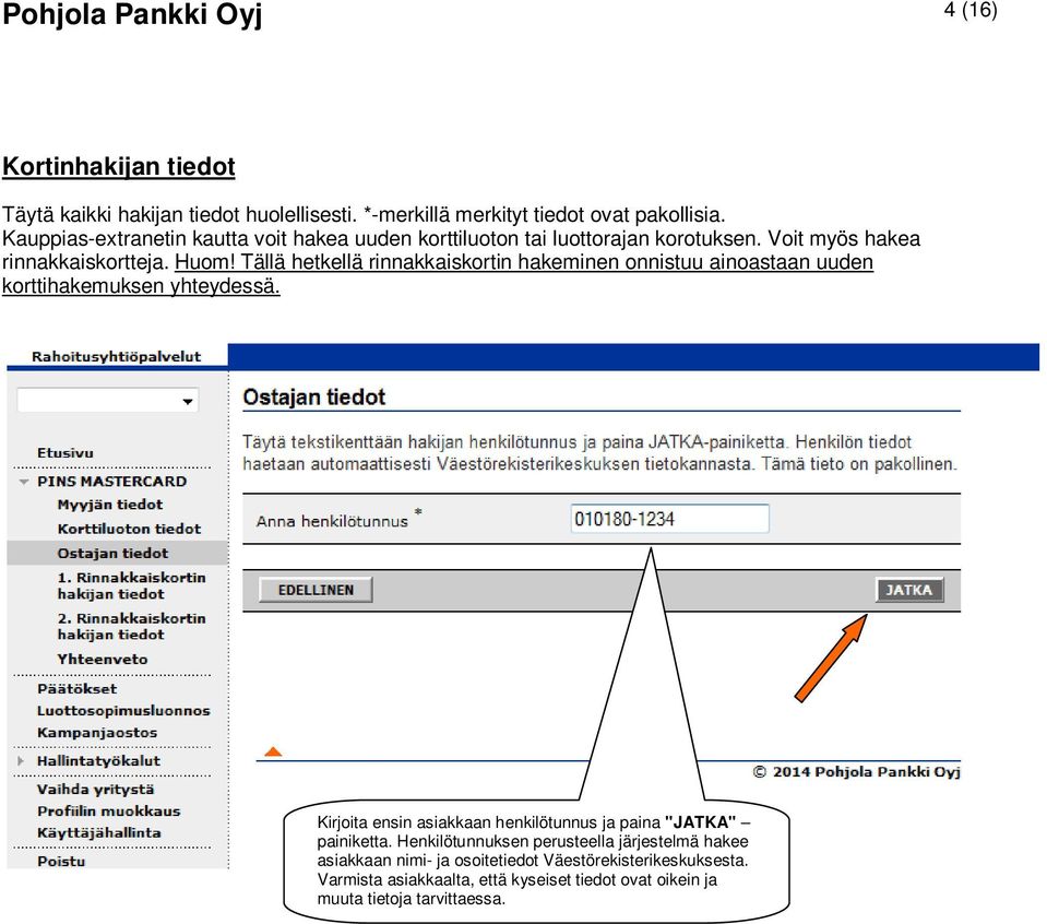 Tällä hetkellä rinnakkaiskortin hakeminen onnistuu ainoastaan uuden korttihakemuksen yhteydessä.