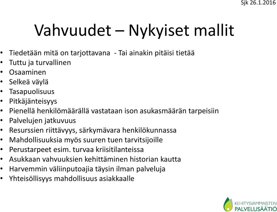 riittävyys, särkymävara henkilökunnassa Mahdollisuuksia myös suuren tuen tarvitsijoille Perustarpeet esim.