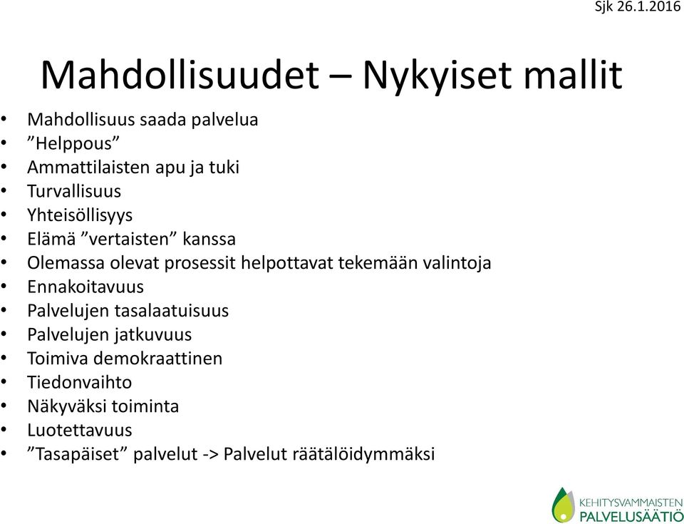 tekemään valintoja Ennakoitavuus Palvelujen tasalaatuisuus Palvelujen jatkuvuus Toimiva