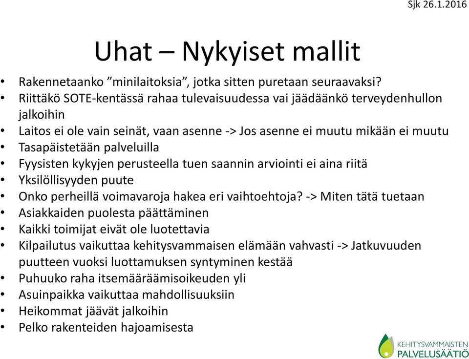 Fyysisten kykyjen perusteella tuen saannin arviointi ei aina riitä Yksilöllisyyden puute Onko perheillä voimavaroja hakea eri vaihtoehtoja?