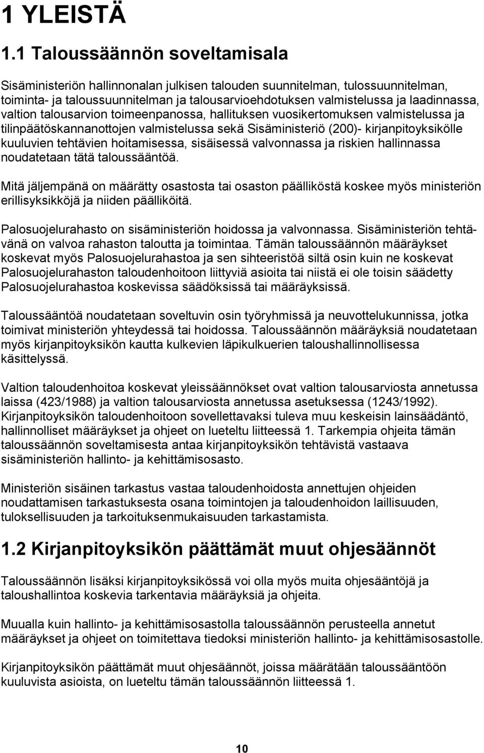 valtion talousarvion toimeenpanossa, hallituksen vuosikertomuksen valmistelussa ja tilinpäätöskannanottojen valmistelussa sekä Sisäministeriö (200)- kirjanpitoyksikölle kuuluvien tehtävien
