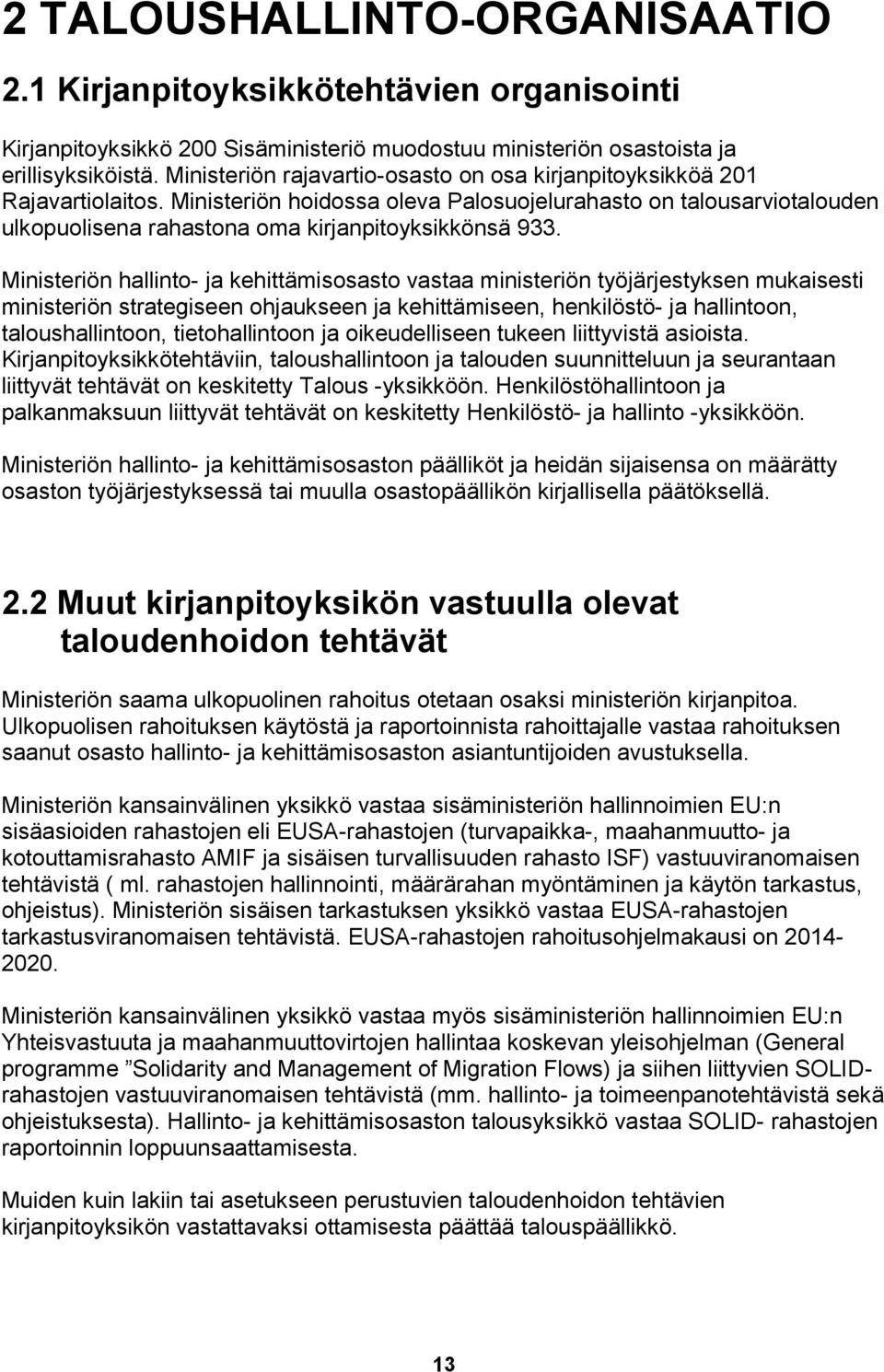 Ministeriön hallinto- ja kehittämisosasto vastaa ministeriön työjärjestyksen mukaisesti ministeriön strategiseen ohjaukseen ja kehittämiseen, henkilöstö- ja hallintoon, taloushallintoon,