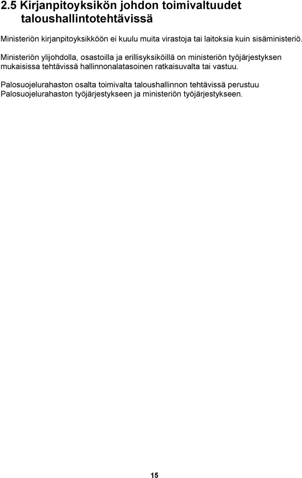 Ministeriön ylijohdolla, osastoilla ja erillisyksiköillä on ministeriön työjärjestyksen mukaisissa tehtävissä