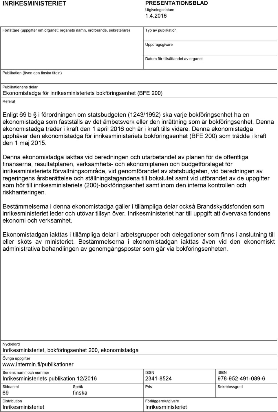 1 Publikation (även den finska titeln) Slutrapport av det riksomfattande samarbetsorgan som utvec Publikationens delar Publikationens delar Slutrapport Ekonomistadga för inrikesministeriets
