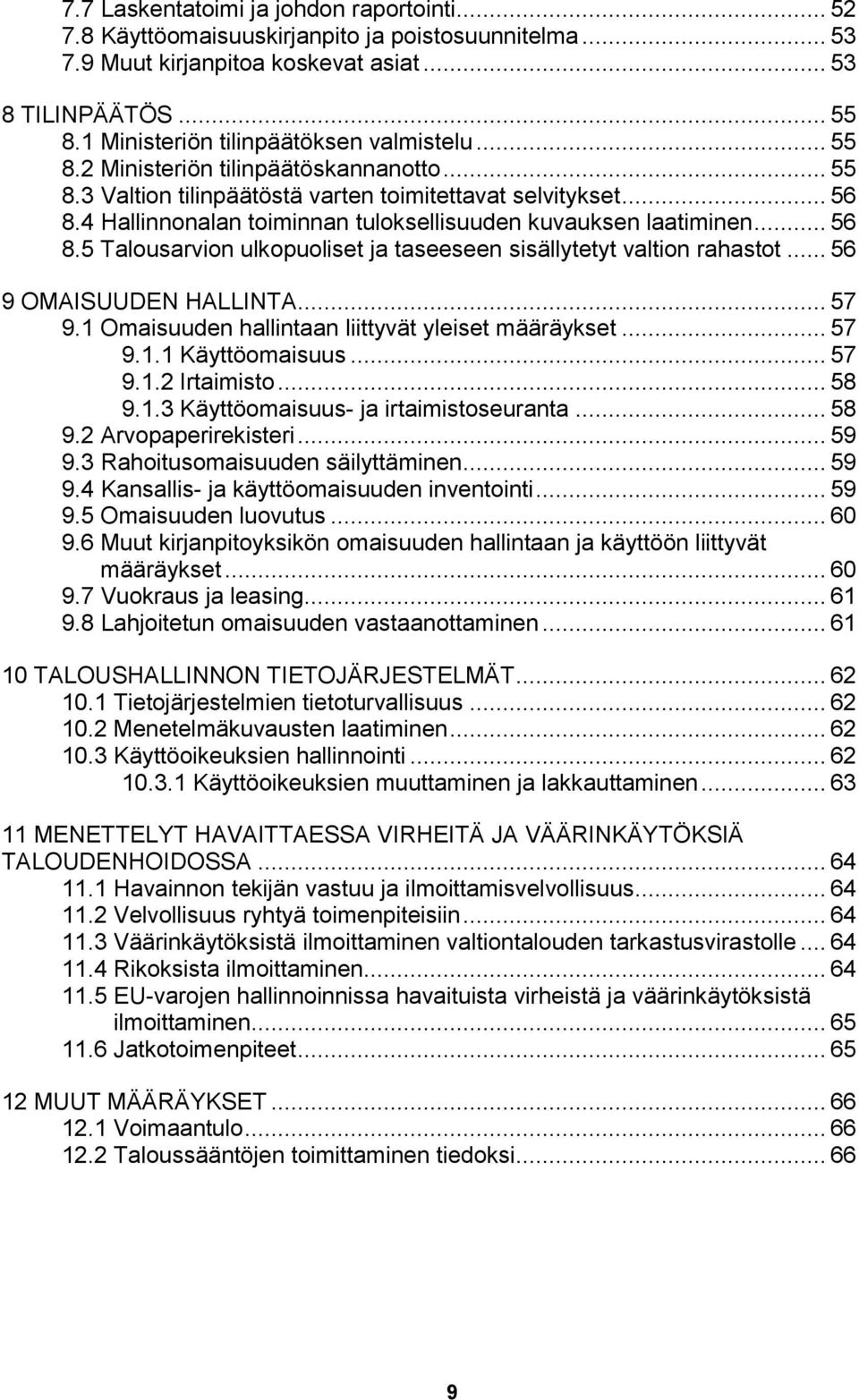 4 Hallinnonalan toiminnan tuloksellisuuden kuvauksen laatiminen... 56 8.5 Talousarvion ulkopuoliset ja taseeseen sisällytetyt valtion rahastot... 56 9 OMAISUUDEN HALLINTA... 57 9.