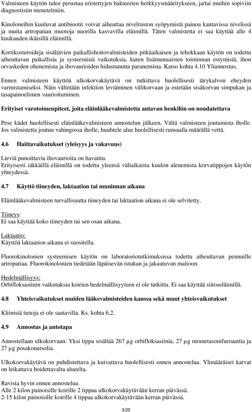 Täten valmistetta ei saa käyttää alle 4 kuukauden ikäisillä eläimillä.