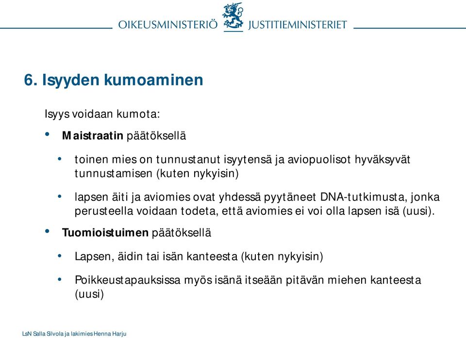 DNA-tutkimusta, jonka perusteella voidaan todeta, että aviomies ei voi olla lapsen isä (uusi).