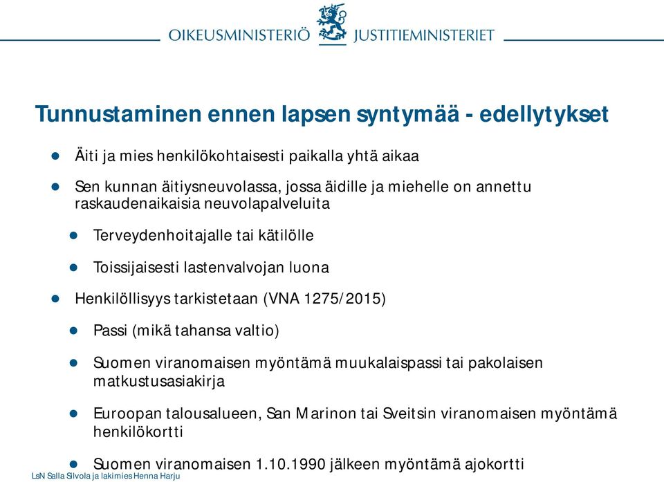 Henkilöllisyys tarkistetaan (VNA 1275/2015) Passi (mikä tahansa valtio) Suomen viranomaisen myöntämä muukalaispassi tai pakolaisen