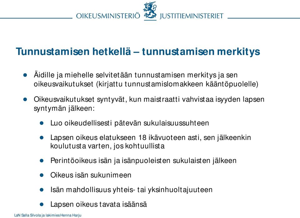 oikeudellisesti pätevän sukulaisuussuhteen Lapsen oikeus elatukseen 18 ikävuoteen asti, sen jälkeenkin koulutusta varten, jos kohtuullista