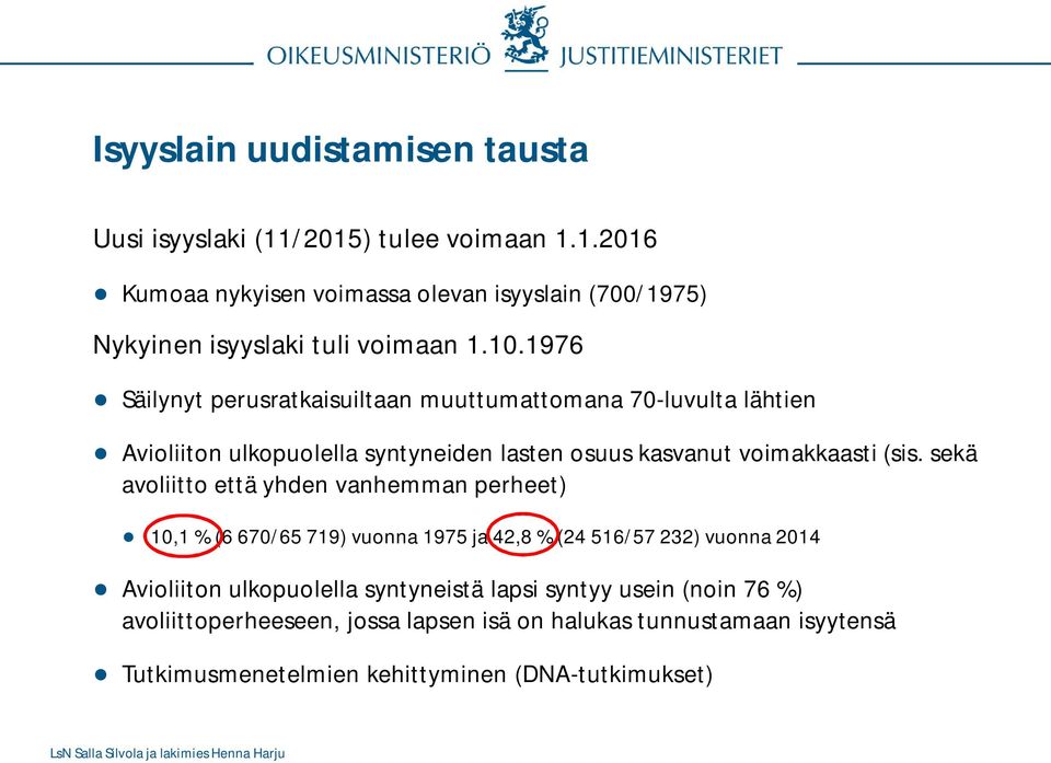 sekä avoliitto että yhden vanhemman perheet) 10,1 % (6 670/65 719) vuonna 1975 ja 42,8 % (24 516/57 232) vuonna 2014 Avioliiton ulkopuolella syntyneistä