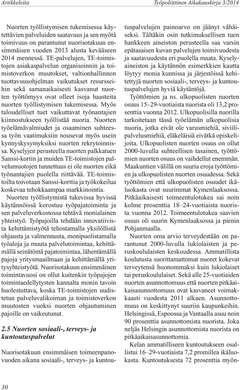 TE-palvelujen, TE-toimistojen asiakaspalvelun organisoinnin ja toimistoverkon muutokset, valtionhallinnon tuottavuusohjelman vaikutukset resursseihin sekä samanaikaisesti kasvanut nuorten työttömyys