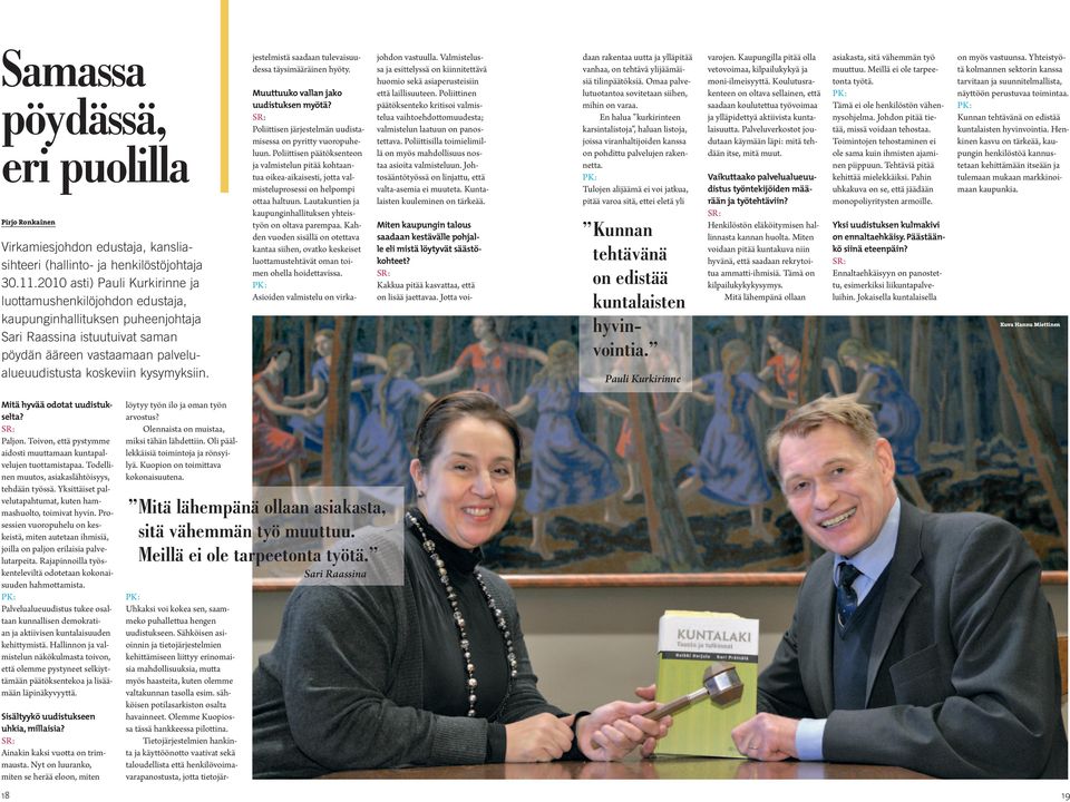 jestelmistä saadaan tulevaisuudessa täysimääräinen hyöty. Muuttuuko vallan jako uudistuksen myötä? SR: Poliittisen järjestelmän uudistamisessa on pyritty vuoropuheluun.