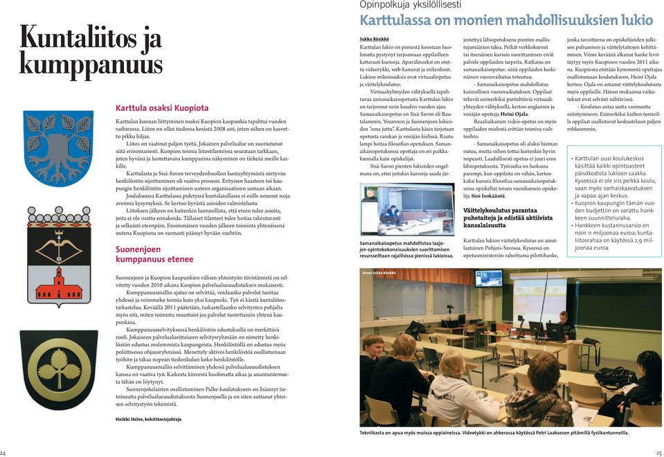 Kuopion toimia liitostilanteissa seurataan tarkkaan, joten hyvänä ja luotettavana kumppanina näkyminen on tärkeää meille kaikille.