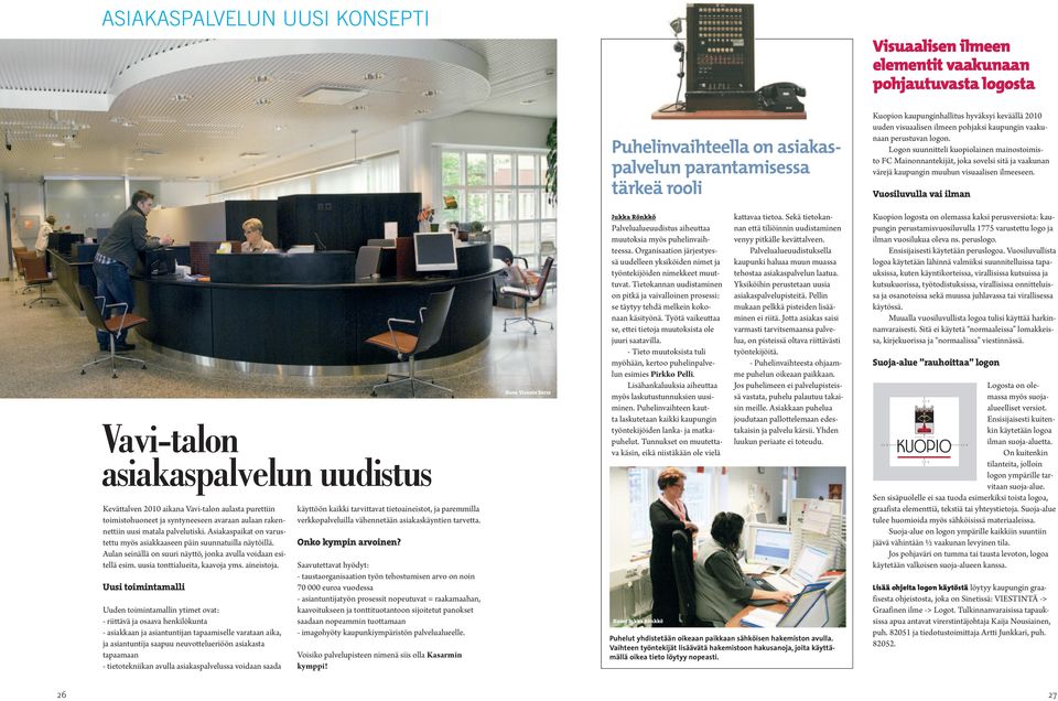Logon suunnitteli kuopiolainen mainostoimisto FC Mainonnantekijät, joka sovelsi sitä ja vaakunan värejä kaupungin muuhun visuaalisen ilmeeseen.