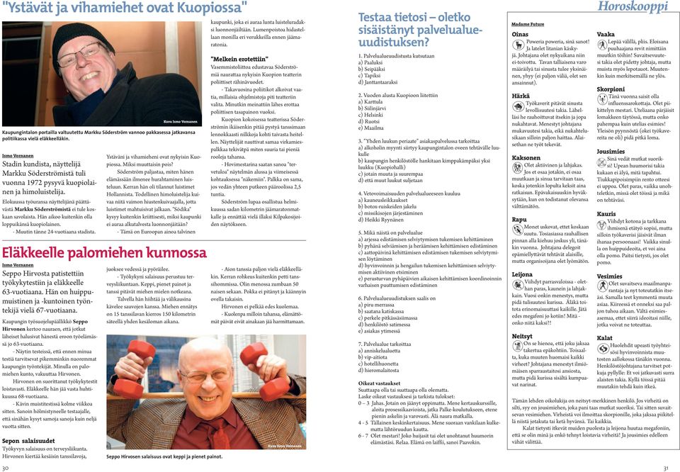 Elokuussa työuransa näyttelijänä päättävästä Markku Söderströmistä ei tule koskaan savolaista. Hän aikoo kuitenkin olla loppuikänsä kuopiolainen. - Muutin tänne 24-vuotiaana stadista.