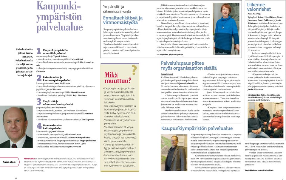 suunnittelupäällikkö Aarno Lietola - viher- ja virkistysaluesuunnittelu, kaupunginpuutarhuri Erkki Oinonen 2Rakentamisen ja kunnossapidon palvelut kaupungininsinööri Ismo Heikkinen -