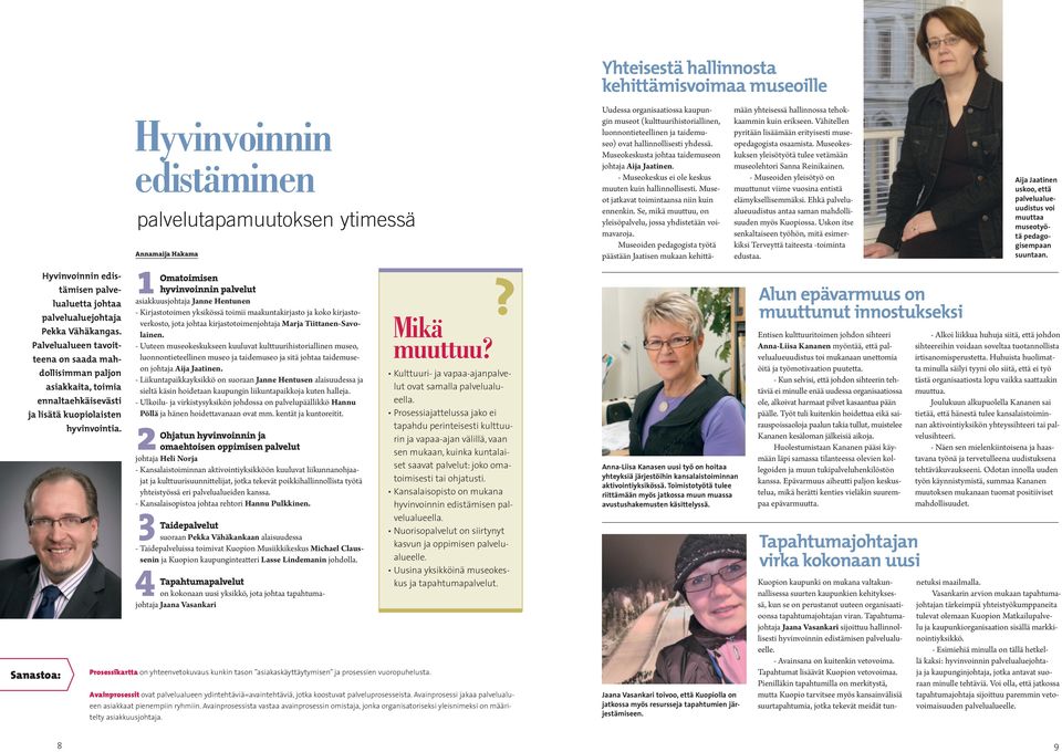 Hyvinvoinnin edistäminen palvelutapamuutoksen ytimessä Annamaija Hakama 1 Omatoimisen hyvinvoinnin palvelut asiakkuusjohtaja Janne Hentunen - Kirjastotoimen yksikössä toimii maakuntakirjasto ja koko