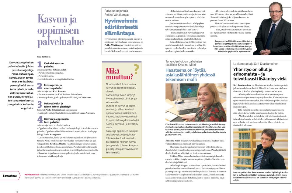 Vastuun mukana tulee myös vapautta tehtävien suorittamiseen. Johdon tehtävä on luoda edellytykset muutokseen juurtumiseen henkilöstölle ja tehdä muutosta yhdessä sen kanssa.