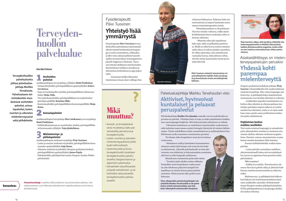 Sanastoa: Terveydenhuollon palvelualue Satu-Mari Tolonen 1 Avohoidon palvelut asiakkuusjohtajana terveysjohtaja, ylilääkäri Matti Pietikäinen - Vastaanottoyksikkö, palvelupäällikkönä