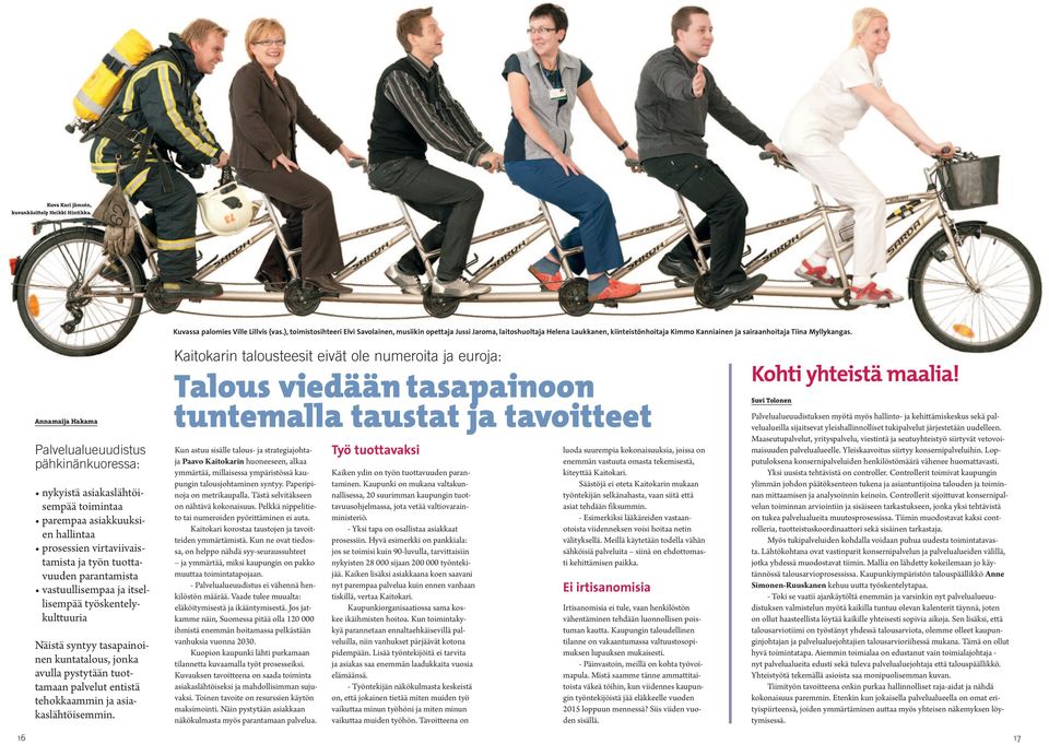 Annamaija Hakama Palvelualueuudistus pähkinänkuoressa: nykyistä asiakaslähtöisempää toimintaa parempaa asiakkuuksien hallintaa prosessien virtaviivaistamista ja työn tuottavuuden parantamista