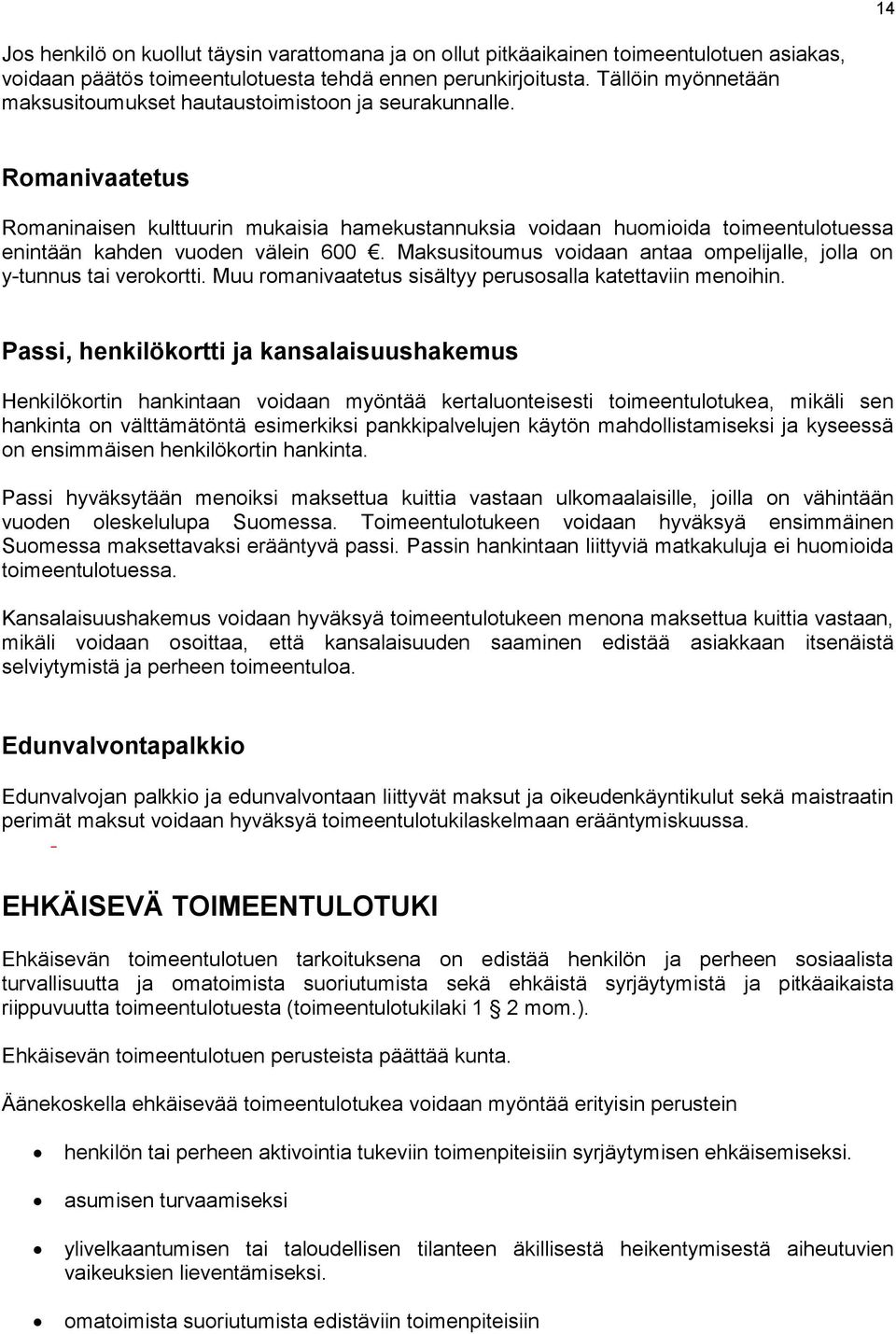 Romanivaatetus Romaninaisen kulttuurin mukaisia hamekustannuksia voidaan huomioida toimeentulotuessa enintään kahden vuoden välein 600.