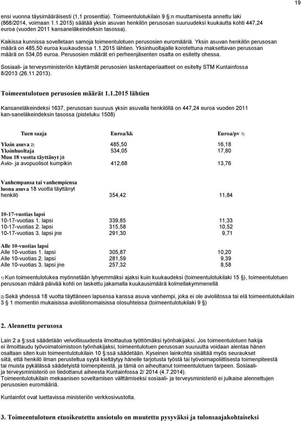Yksinhuoltajalle korotettuna maksettavan perusosan määrä on 534,05 euroa. Perusosien määrät eri perheenjäsenten osalta on esitetty ohessa.