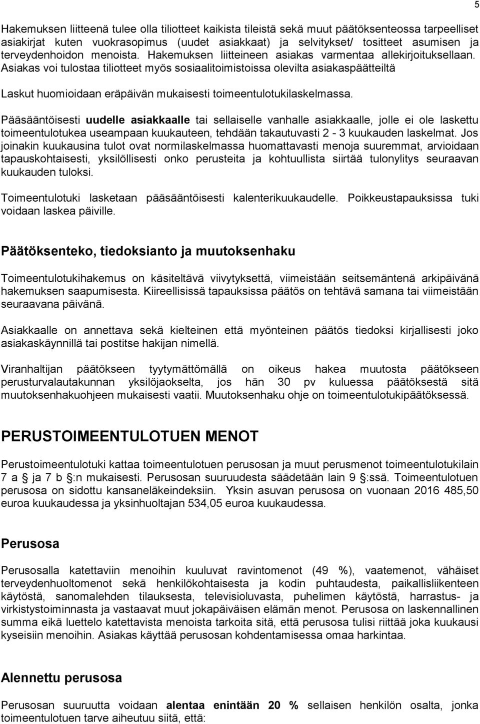 Asiakas voi tulostaa tiliotteet myös sosiaalitoimistoissa olevilta asiakaspäätteiltä Laskut huomioidaan eräpäivän mukaisesti toimeentulotukilaskelmassa.