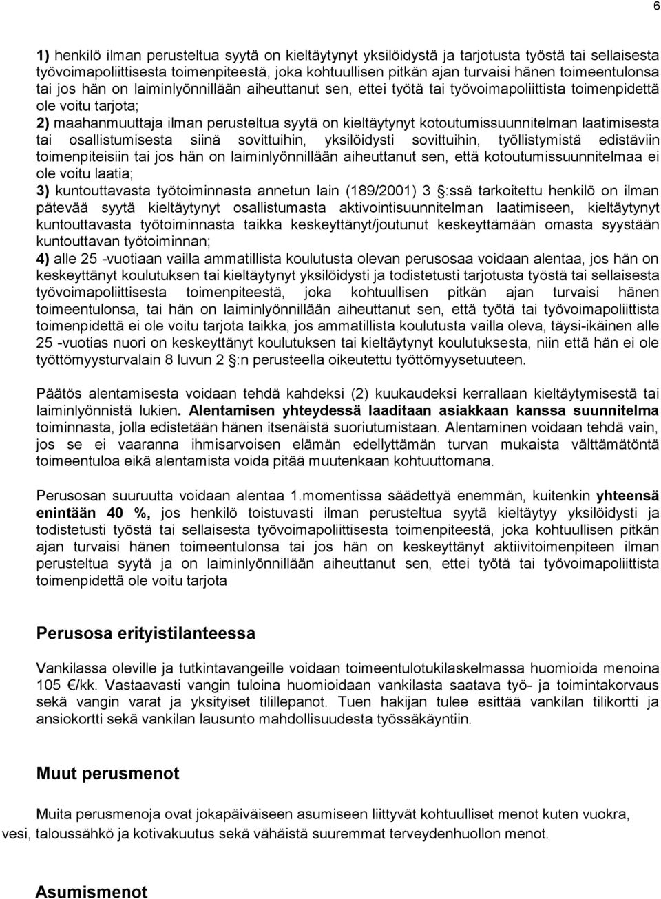 kotoutumissuunnitelman laatimisesta tai osallistumisesta siinä sovittuihin, yksilöidysti sovittuihin, työllistymistä edistäviin toimenpiteisiin tai jos hän on laiminlyönnillään aiheuttanut sen, että