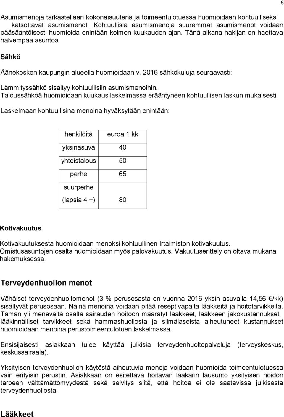Sähkö Äänekosken kaupungin alueella huomioidaan v. 2016 sähkökuluja seuraavasti: Lämmityssähkö sisältyy kohtuullisiin asumismenoihin.