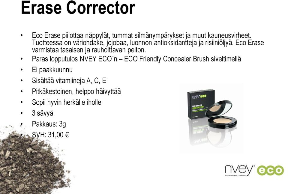 Eco Erase varmistaa tasaisen ja rauhoittavan peiton.