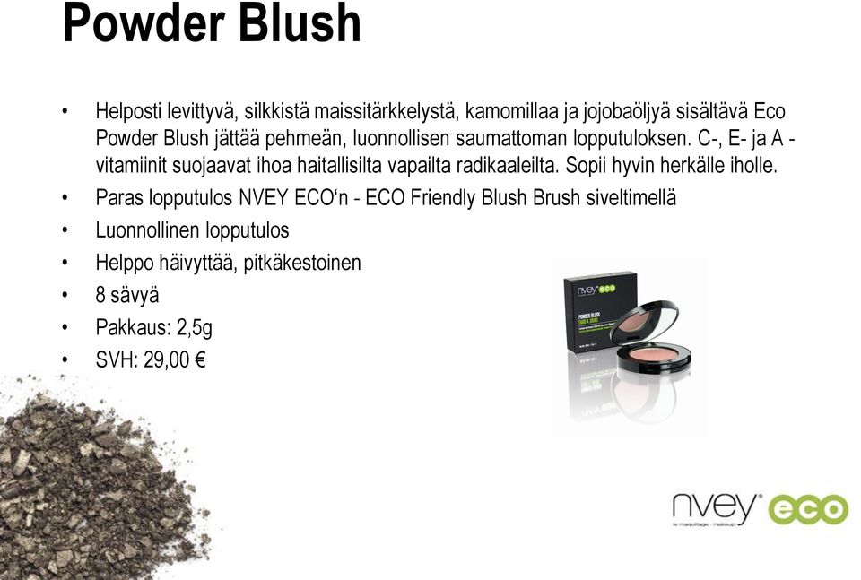 C-, E- ja A - vitamiinit suojaavat ihoa haitallisilta vapailta radikaaleilta. Sopii hyvin herkälle iholle.