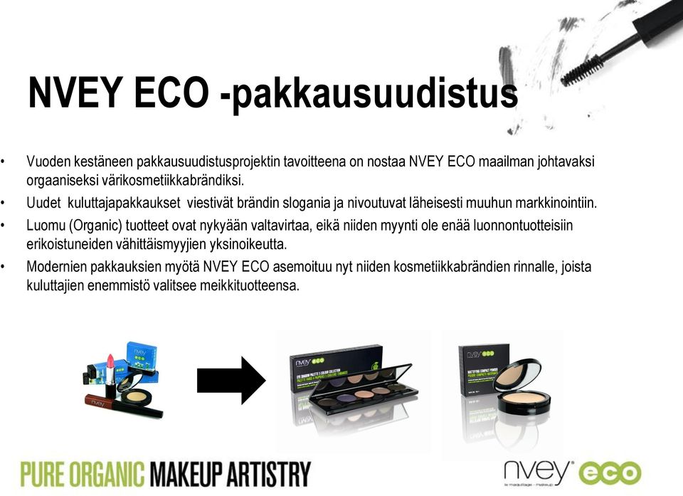 Luomu (Organic) tuotteet ovat nykyään valtavirtaa, eikä niiden myynti ole enää luonnontuotteisiin erikoistuneiden vähittäismyyjien
