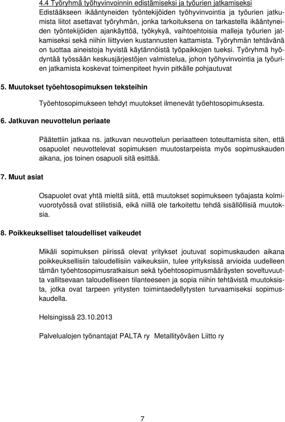 Työryhmän tehtävänä on tuottaa aineistoja hyvistä käytännöistä työpaikkojen tueksi.