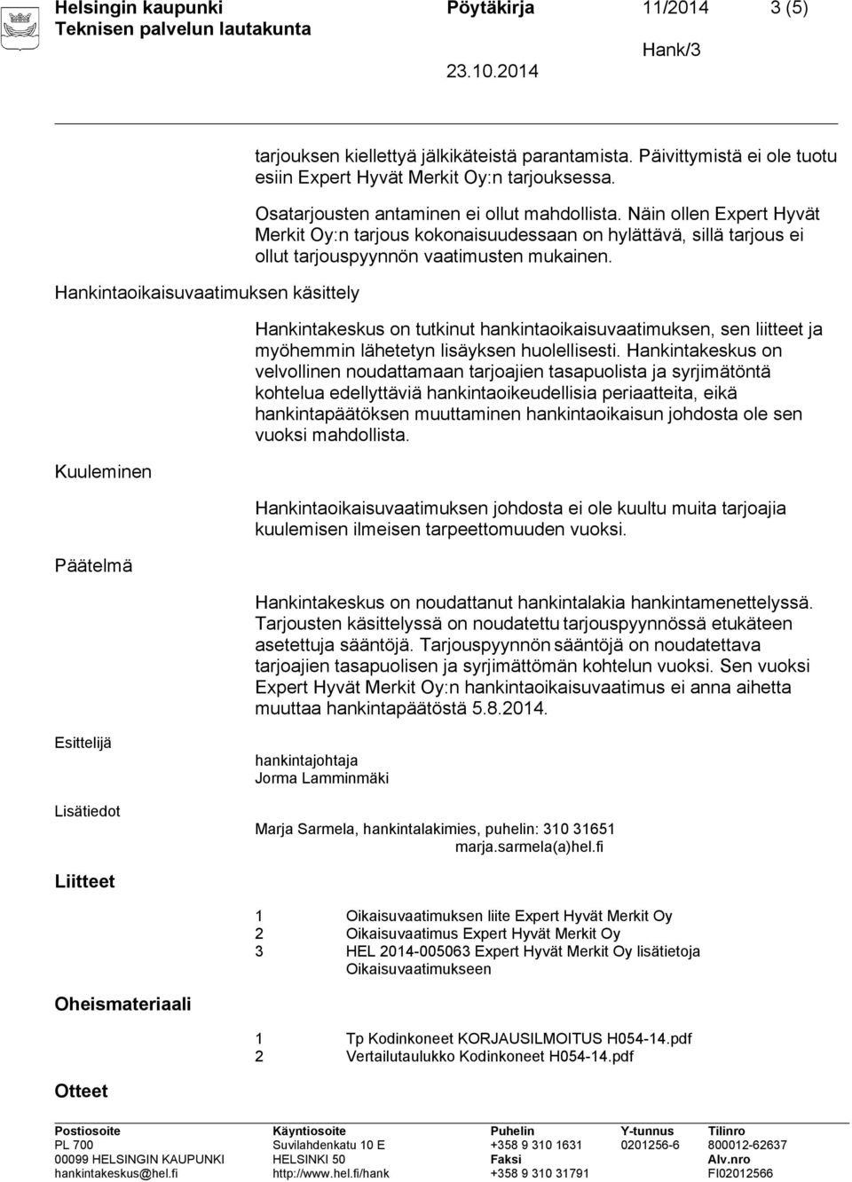 Näin ollen Expert Hyvät Merkit Oy:n tarjous kokonaisuudessaan on hylättävä, sillä tarjous ei ollut tarjouspyynnön vaatimusten mukainen.