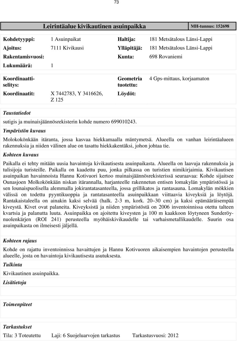 muinaisjäännösrekisterin kohde numero 699010243. Ympäristön kuvaus Molokokönkään itäranta, jossa kasvaa hiekkamaalla mäntymetsä.