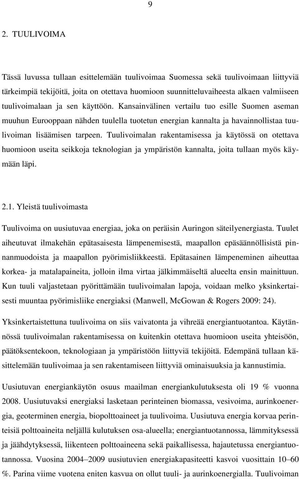 Tuulivoimalan rakentamisessa ja käytössä on otettava huomioon useita seikkoja teknologian ja ympäristön kannalta, joita tullaan myös käymään läpi. 2.1.