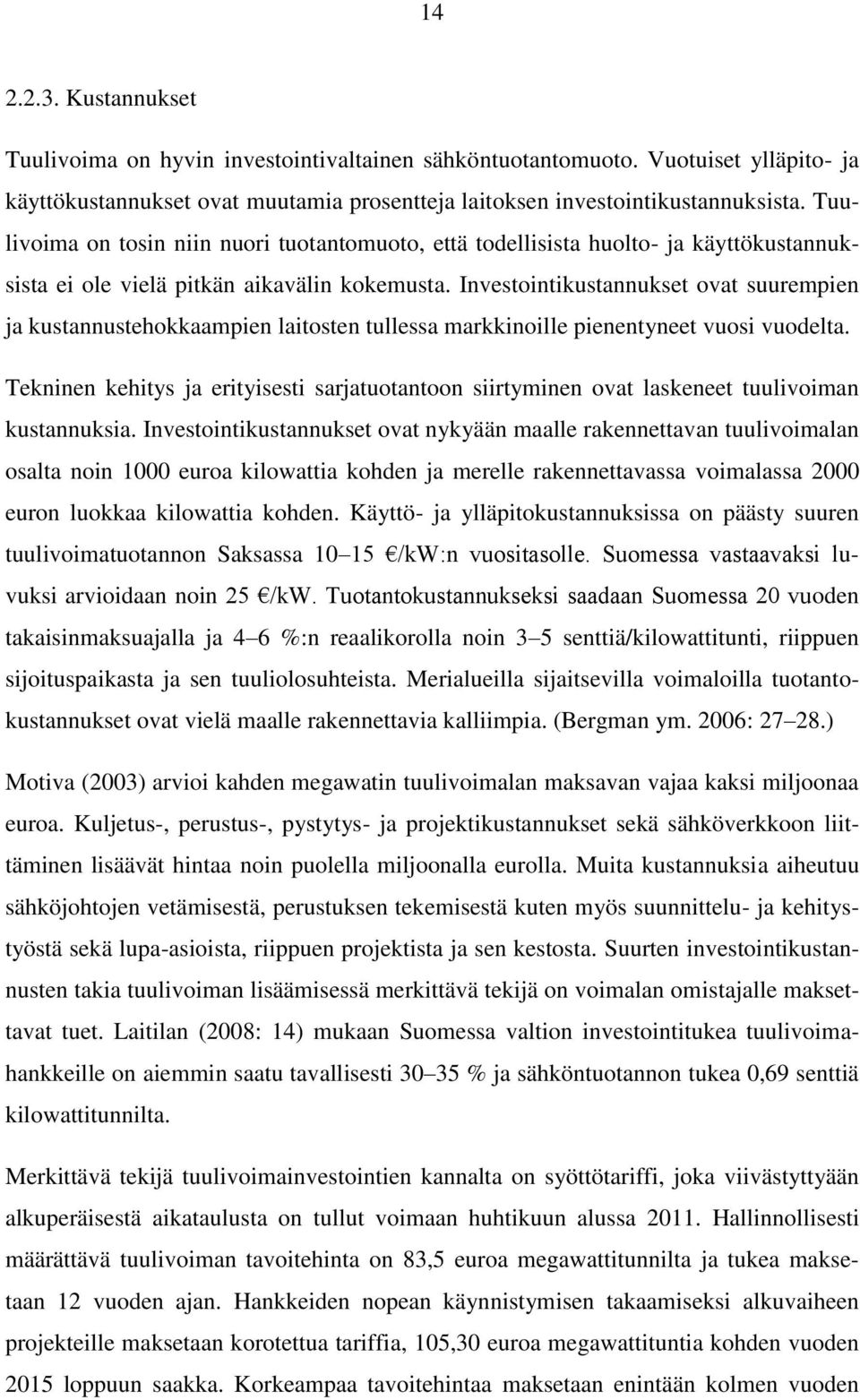 Investointikustannukset ovat suurempien ja kustannustehokkaampien laitosten tullessa markkinoille pienentyneet vuosi vuodelta.