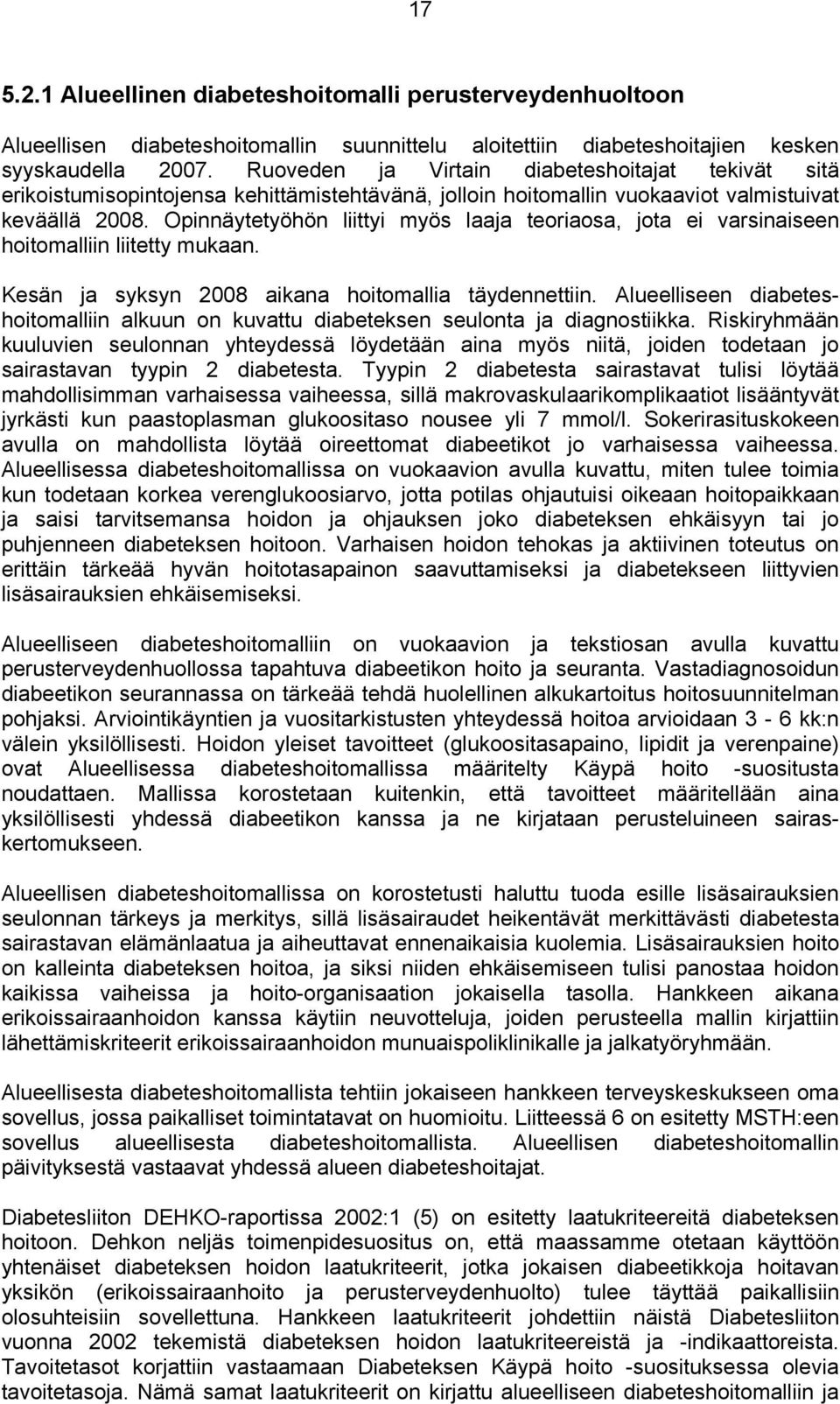 Opinnäytetyöhön liittyi myös laaja teoriaosa, jota ei varsinaiseen hoitomalliin liitetty mukaan. Kesän ja syksyn 2008 aikana hoitomallia täydennettiin.