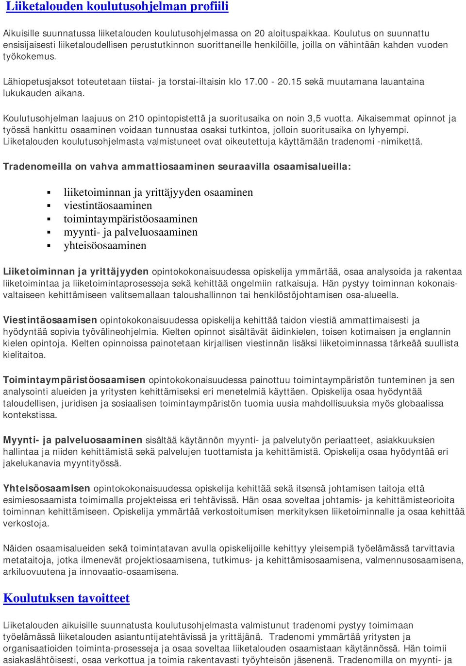 Lähiopetusjaksot toteutetaan tiistai- ja torstai-iltaisin klo 17.00-20.15 sekä muutamana lauantaina lukukauden aikana.