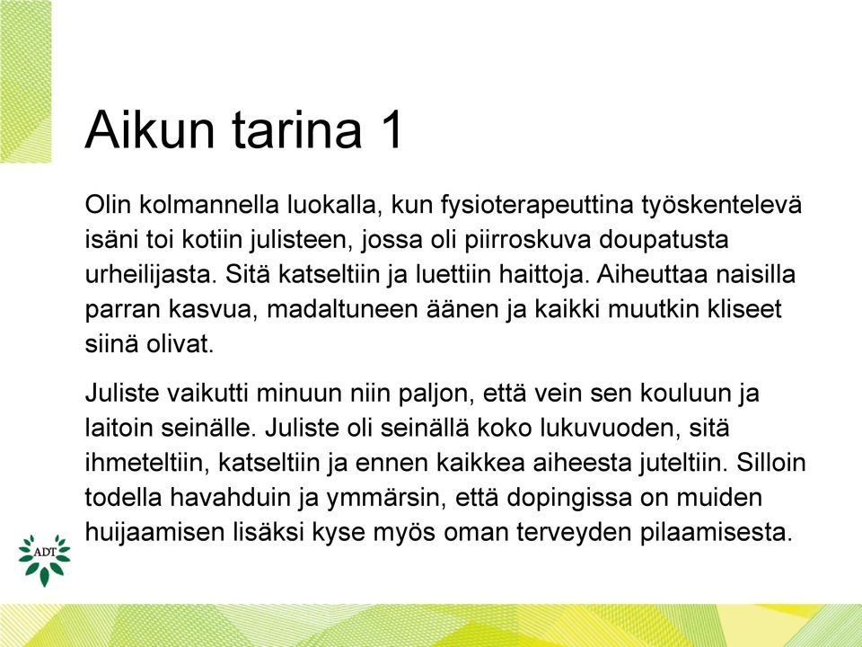 Juliste vaikutti minuun niin paljon, että vein sen kouluun ja laitoin seinälle.