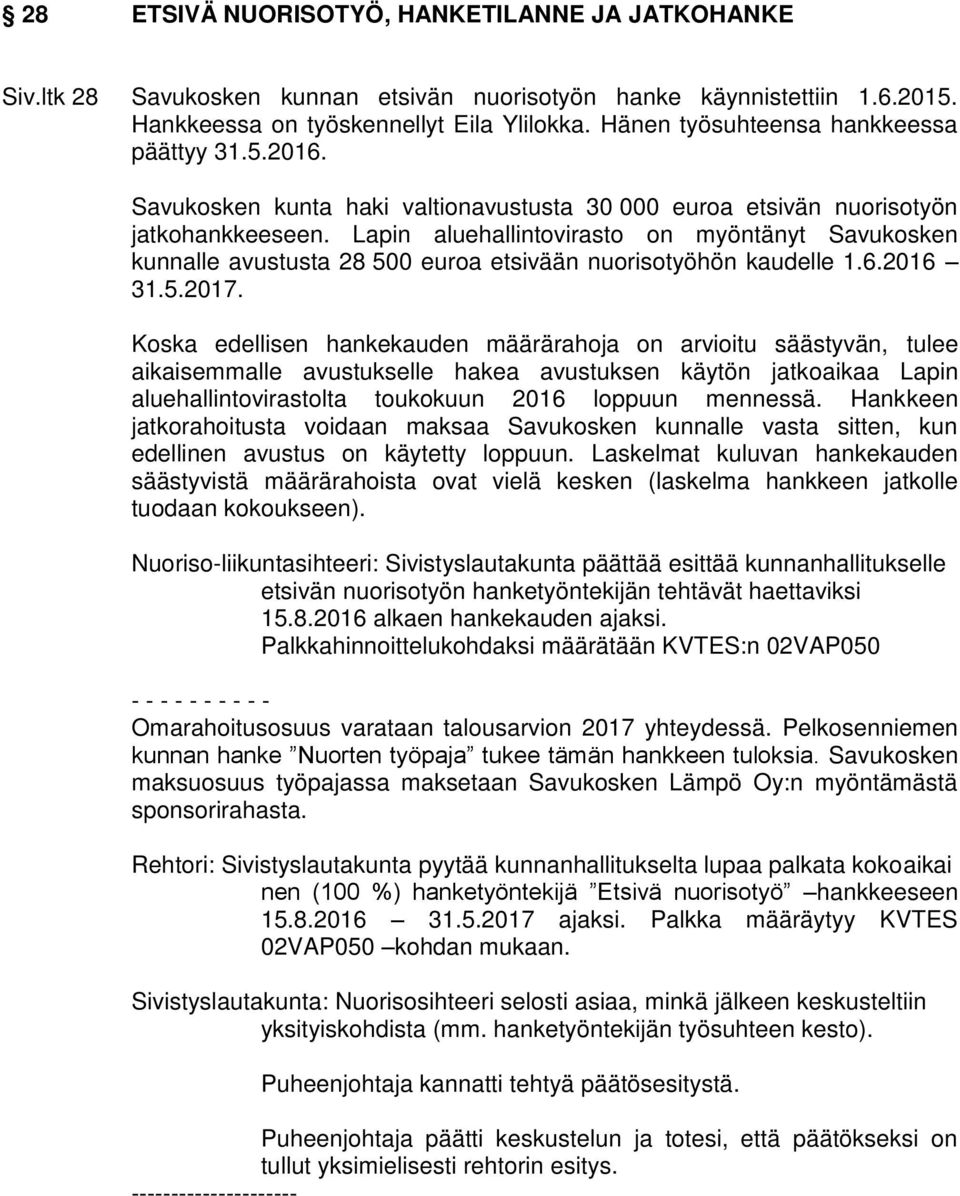 Lapin aluehallintovirasto on myöntänyt Savukosken kunnalle avustusta 28 500 euroa etsivään nuorisotyöhön kaudelle 1.6.2016 31.5.2017.