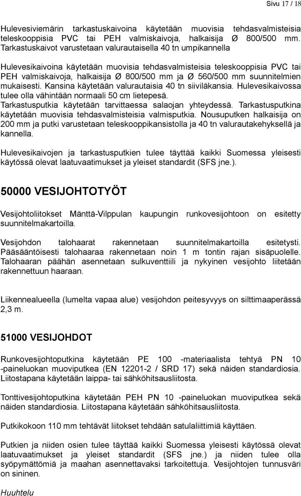 suunnitelmien mukaisesti. Kansina käytetään valurautaisia 40 tn siiviläkansia. Hulevesikaivossa tulee olla vähintään normaali 50 cm lietepesä.