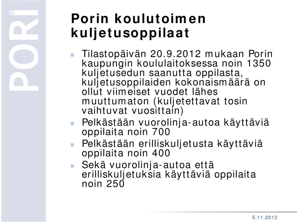 kokonaismäärä on ollut viimeiset vuodet lähes muuttumaton (kuljetettavat tosin vaihtuvat vuosittain) Pelkästään