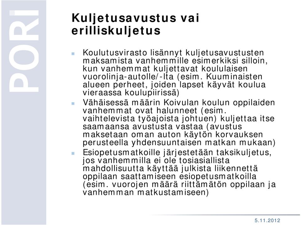 vaihtelevista työajoista johtuen) kuljettaa itse saamaansa avustusta vastaa (avustus maksetaan oman auton käytön korvauksen perusteella yhdensuuntaisen matkan mukaan) Esiopetusmatkoille